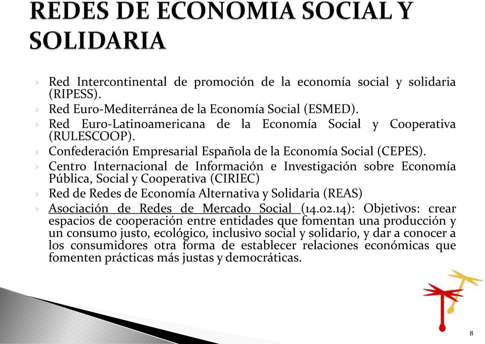 Centro Internacional de Información e Investigación sobre Economía Pública, Social y Cooperativa (CIRIEC) Red de Redes de Economía Alternativa y Solidaria (REAS) Asociación de Redes de