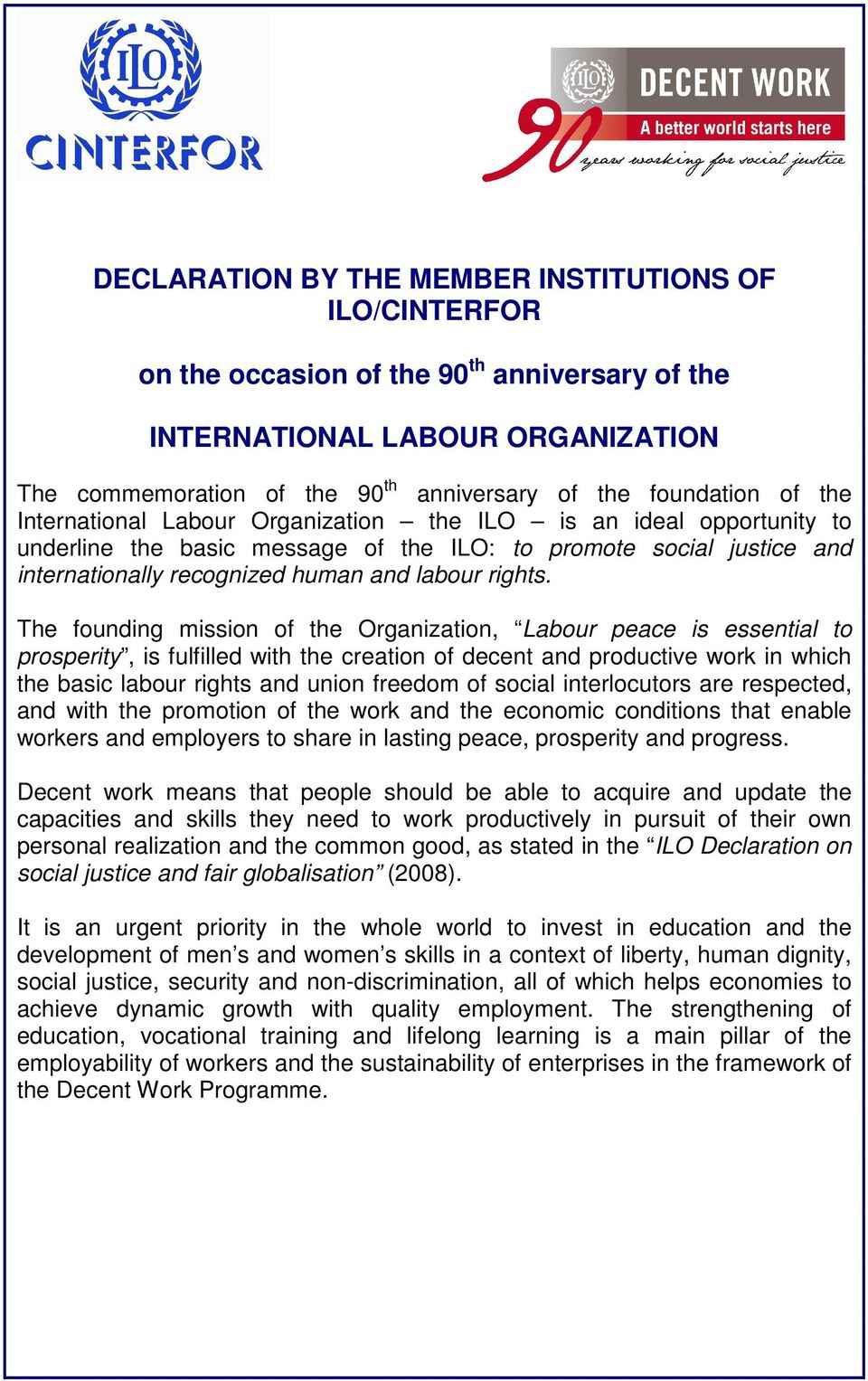 The founding mission of the Organization, Labour peace is essential to prosperity, is fulfilled with the creation of decent and productive work in which the basic labour rights and union freedom of