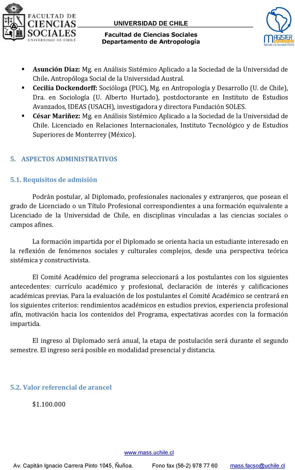 César Mariñez: Mg. en Análisis Sistémico Aplicado a la Sociedad de la Universidad de Chile.