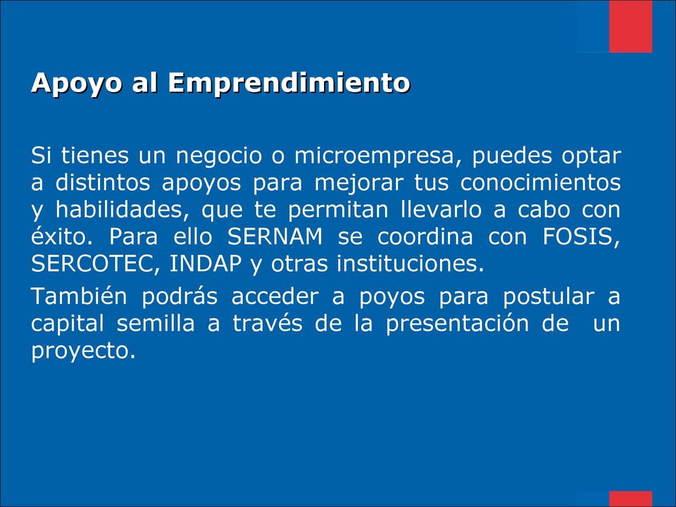 éxito. Para ello SERNAM se coordina con FOSIS, SERCOTEC, INDAP y otras instituciones.