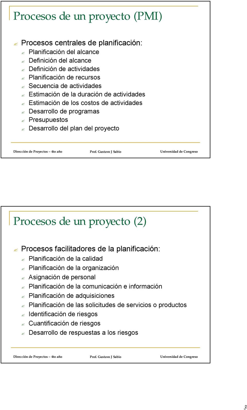 proyecto (2) facilitadores de la planificación: Planificación de la calidad Planificación de la organización Asignación de personal Planificación de la comunicación e