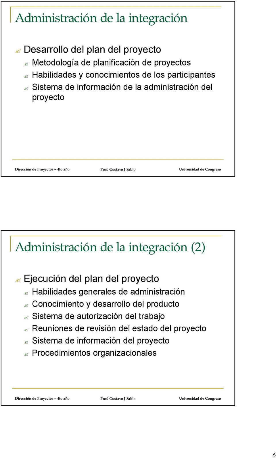 Ejecución del plan del proyecto Habilidades generales de administración Conocimiento y desarrollo del producto Sistema de