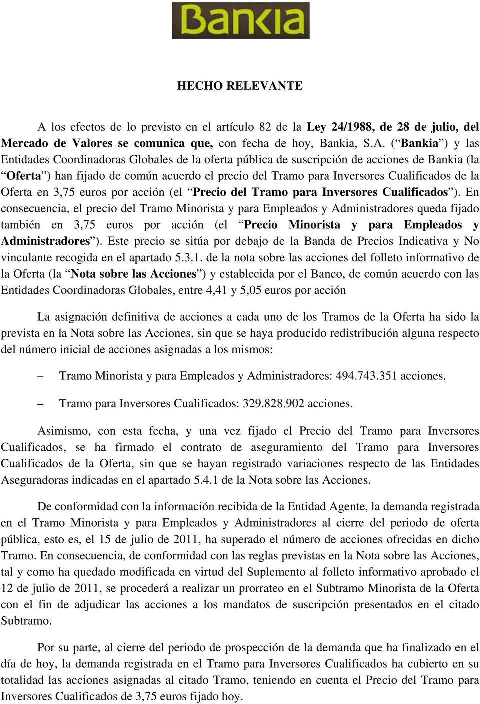 Globales de la oferta pública de suscripción de acciones de Bankia (la Oferta ) han fijado de común acuerdo el precio del Tramo para Inversores Cualificados de la Oferta en 3,75 euros por acción (el