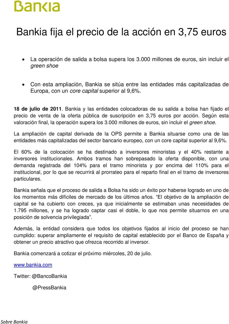 Bankia y las entidades colocadoras de su salida a bolsa han fijado el precio de venta de la oferta pública de suscripción en 3,75 euros por acción.