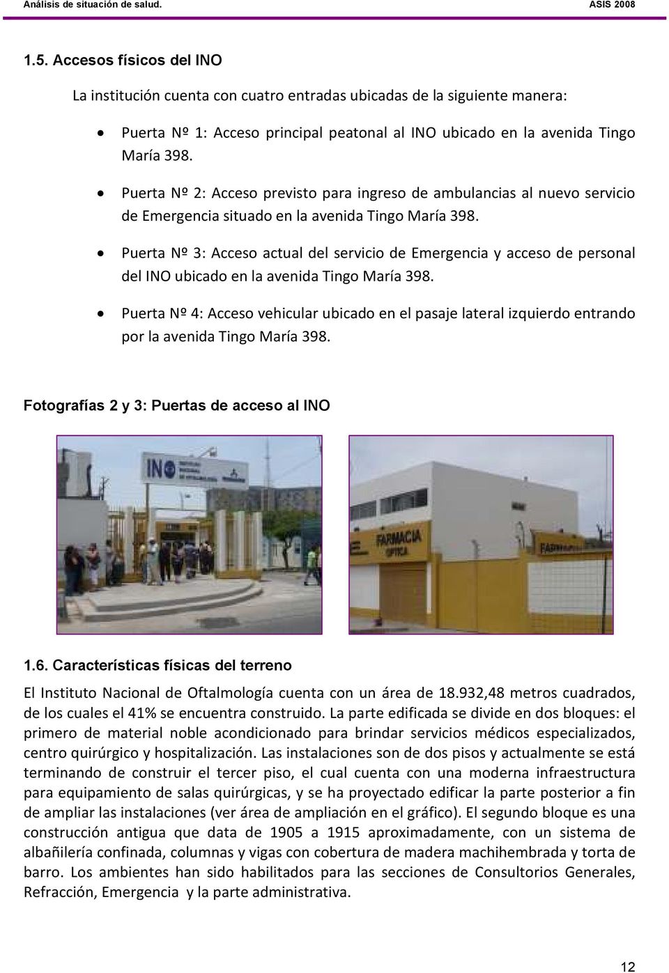 Puerta Nº 2: Acceso previsto para ingreso de ambulancias al nuevo servicio de Emergencia situado en la avenida Tingo María 398.
