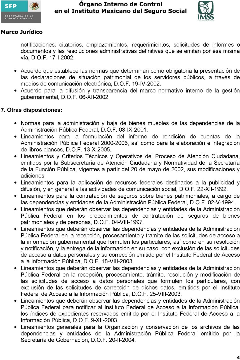 electrónica, D.O.F. 19-IV-2002. Acuerdo para la difusión y transparencia del marco normativo interno de la gestión gubernamental, D.O.F. 06-XII-2002. 7.
