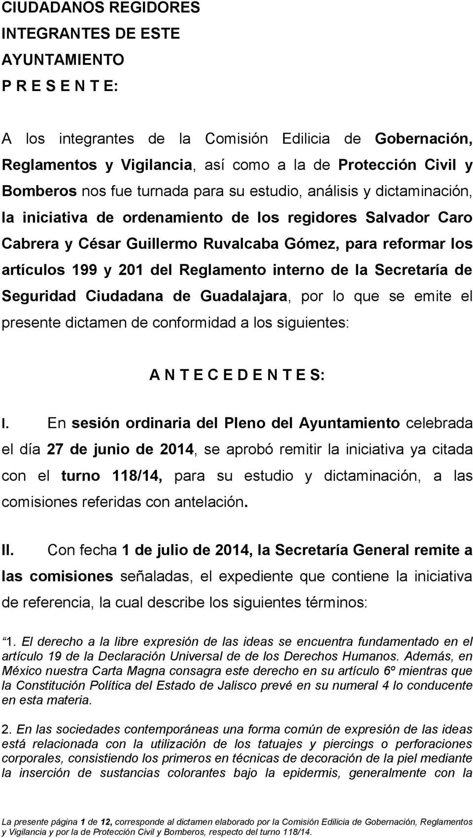 201 del Reglamento interno de la Secretaría de Seguridad Ciudadana de Guadalajara, por lo que se emite el presente dictamen de conformidad a los siguientes: A N T E C E D E N T E S: I.