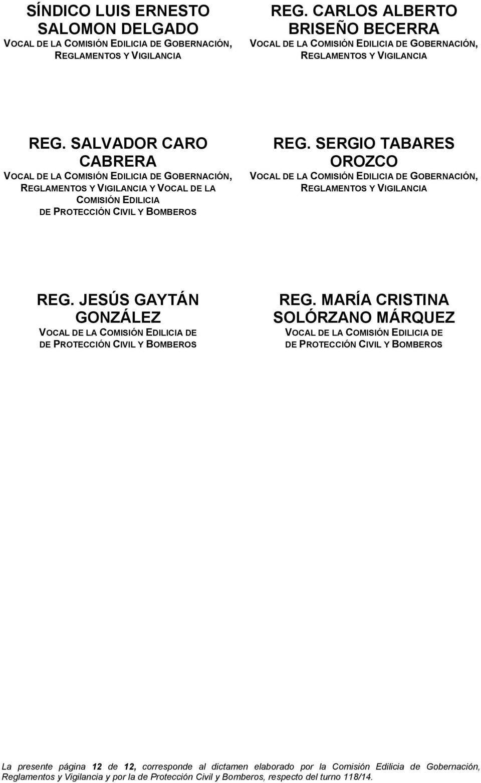 SALVADOR CARO CABRERA VOCAL DE LA COMISIÓN EDILICIA DE GOBERNACIÓN, REGLAMENTOS Y VIGILANCIA Y VOCAL DE LA COMISIÓN EDILICIA DE PROTECCIÓN CIVIL Y BOMBEROS REG.
