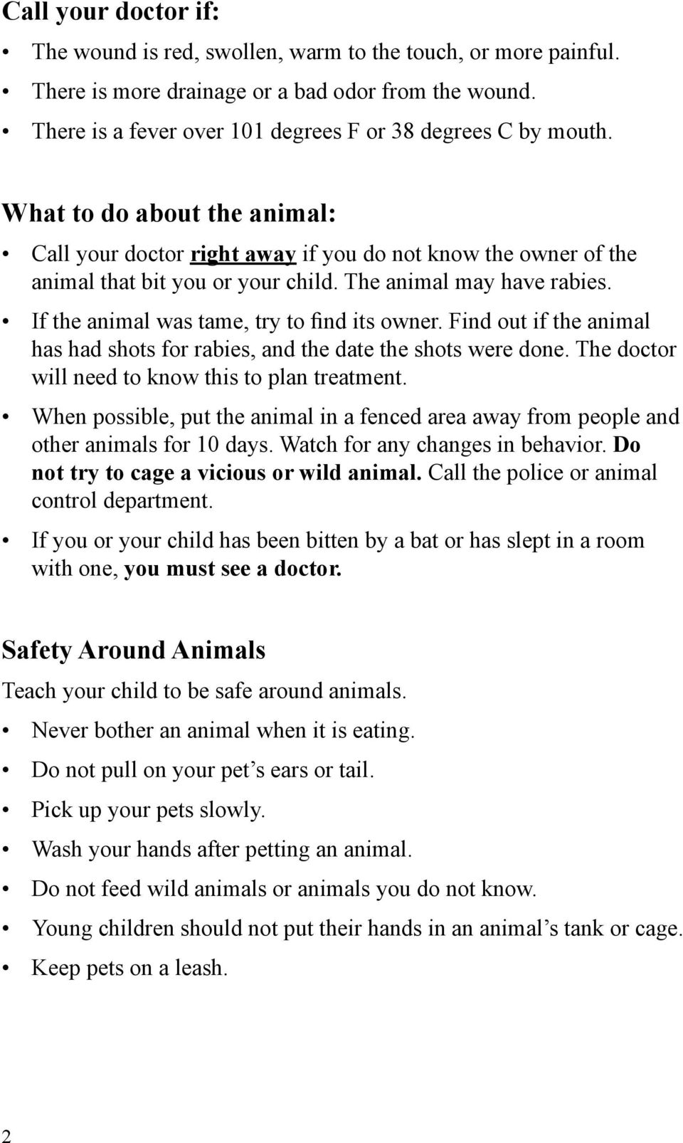 If the animal was tame, try to find its owner. Find out if the animal has had shots for rabies, and the date the shots were done. The doctor will need to know this to plan treatment.