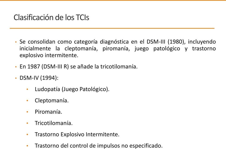 En 1987 (DSM-III R) se añade la tricotilomanía. DSM-IV (1994): Ludopatía (Juego Patológico).