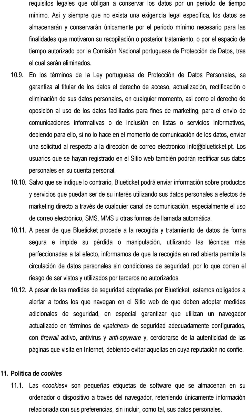 posterior tratamiento, o por el espacio de tiempo autorizado por la Comisión Nacional portuguesa de Protección de Datos, tras el cual serán eliminados. 10.9.