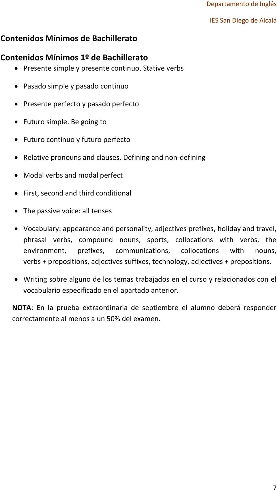 Defining and non-defining Modal verbs and modal perfect First, second and third conditional The passive voice: all tenses Vocabulary: appearance and personality, adjectives prefixes, holiday and