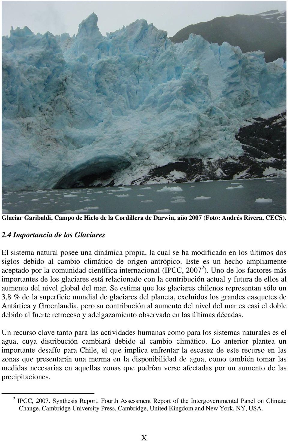 4 Importancia de los Glaciares El sistema natural posee una dinámica propia, la cual se ha modificado en los últimos dos siglos debido al cambio climático de origen antrópico.