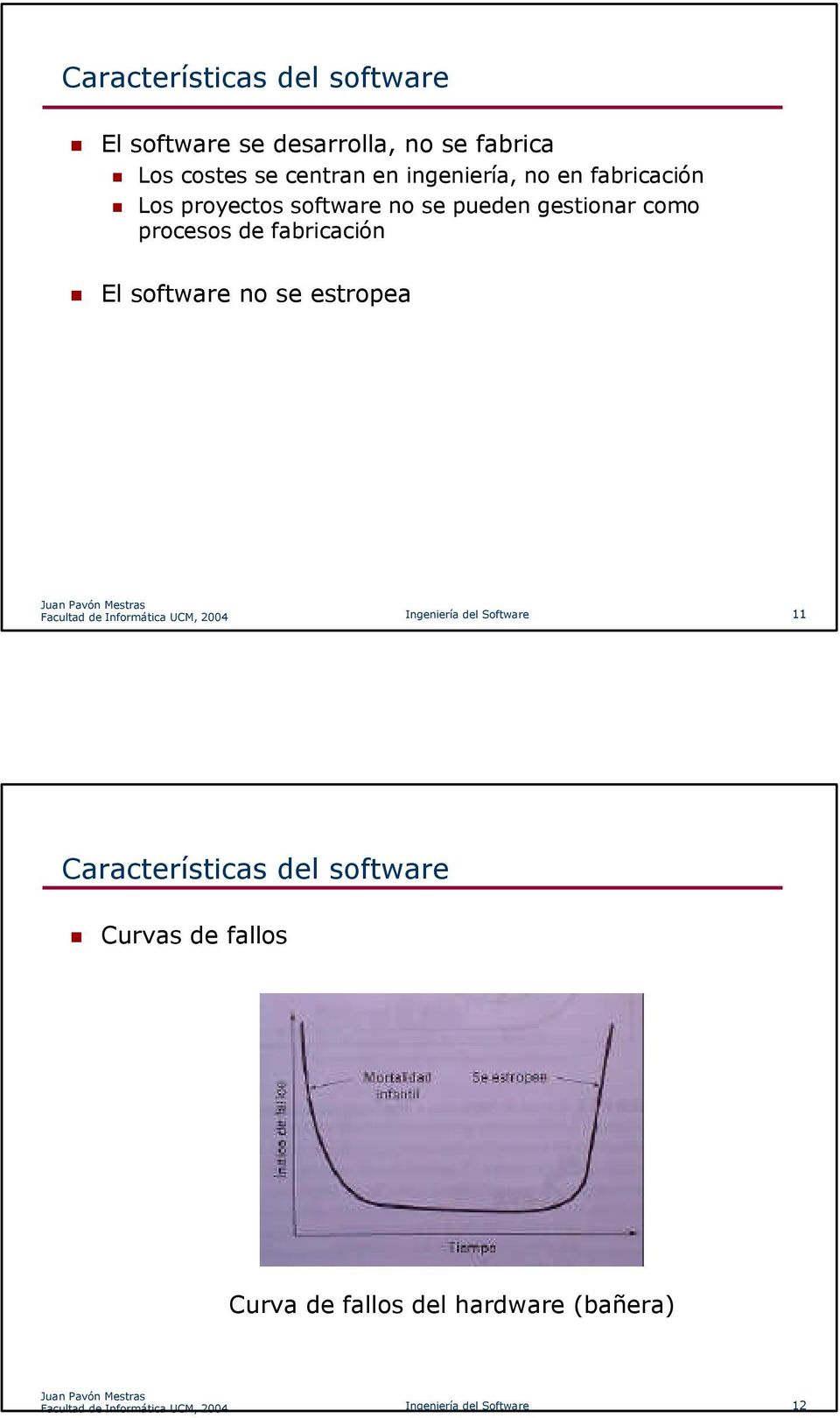 se estropea Facultad de Informática UCM, 2004 Ingeniería del Software 11 Características del software