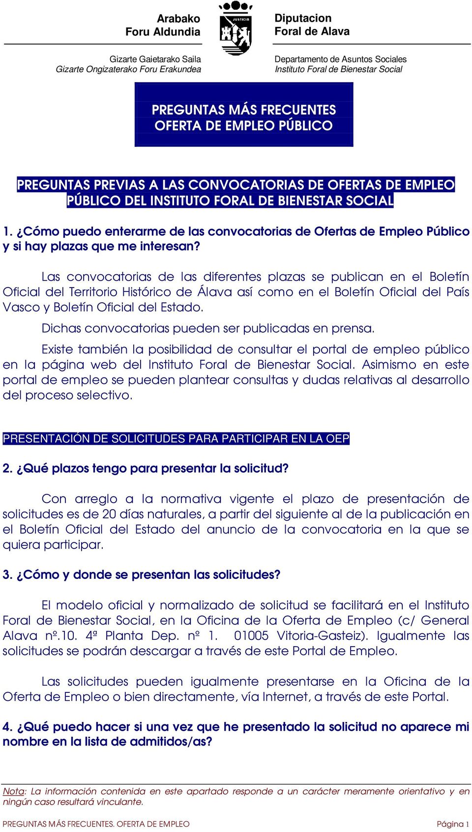 Las convocatorias de las diferentes plazas se publican en el Boletín Oficial del Territorio Histórico de Álava así como en el Boletín Oficial del País Vasco y Boletín Oficial del Estado.