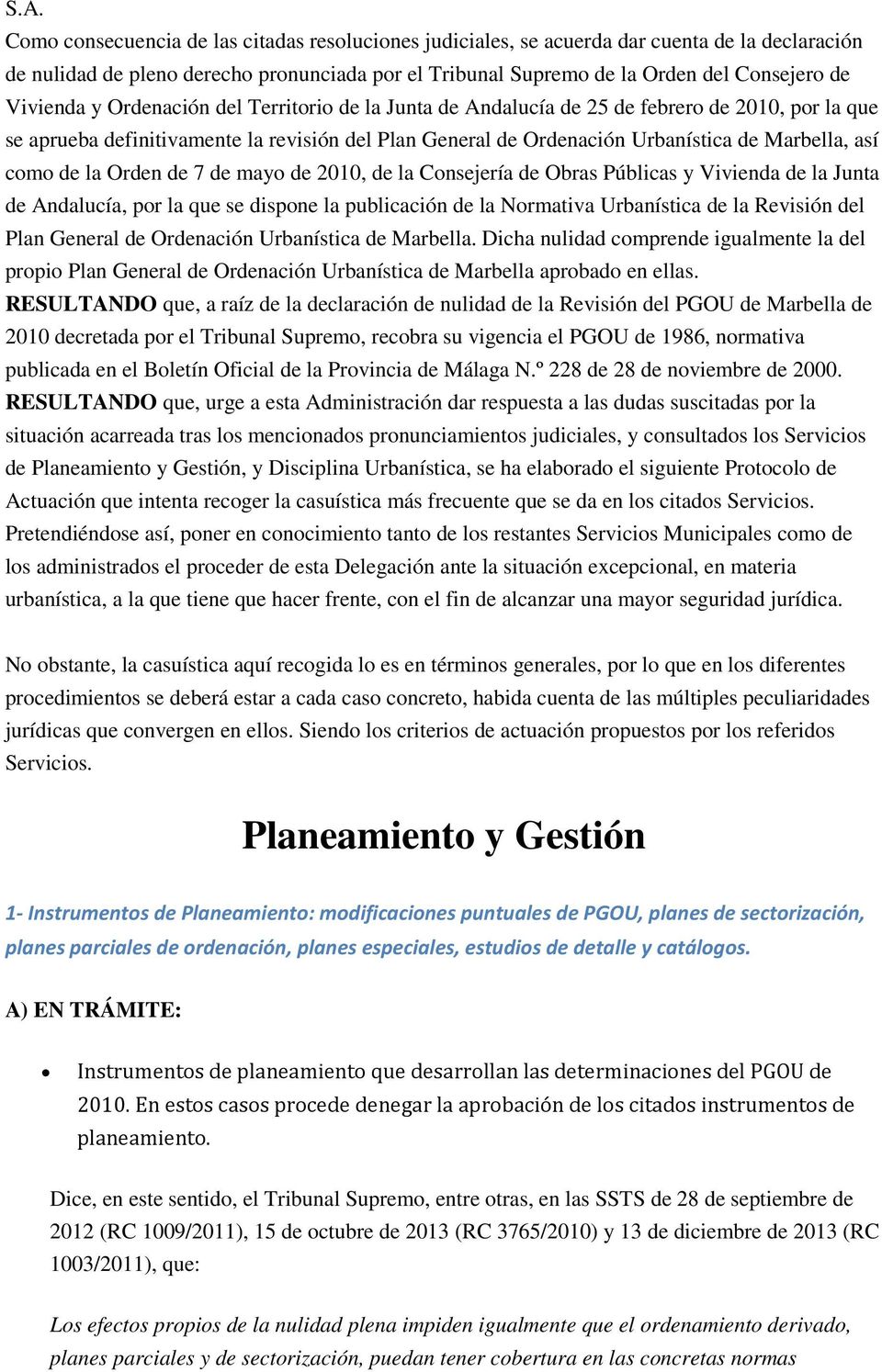 como de la Orden de 7 de mayo de 2010, de la Consejería de Obras Públicas y Vivienda de la Junta de Andalucía, por la que se dispone la publicación de la Normativa Urbanística de la Revisión del Plan