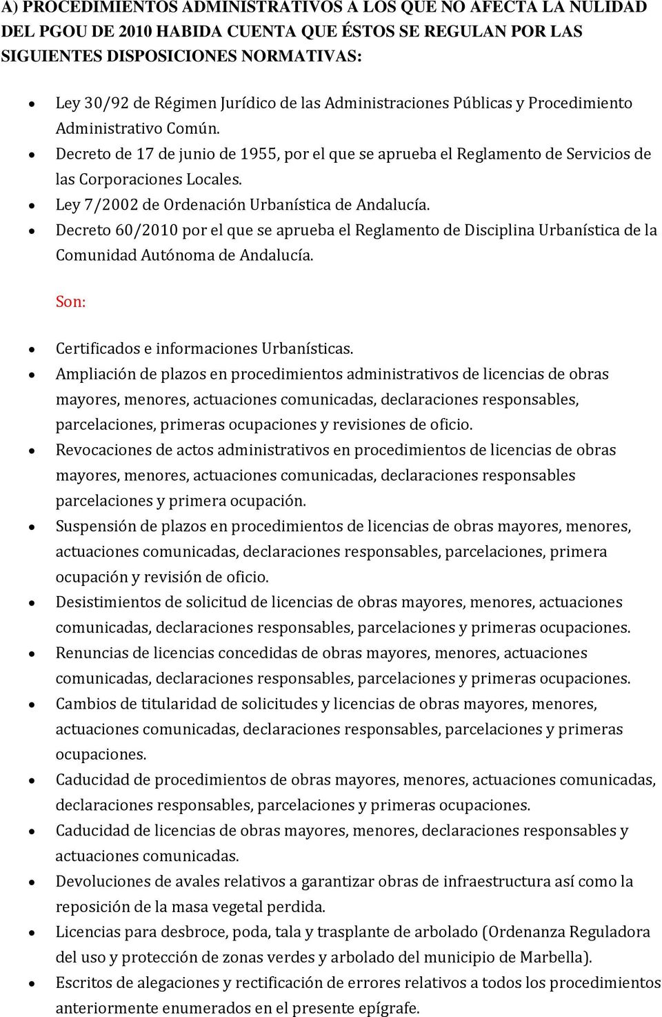 Ley 7/2002 de Ordenación Urbanística de Andalucía. Decreto 60/2010 por el que se aprueba el Reglamento de Disciplina Urbanística de la Comunidad Autónoma de Andalucía.