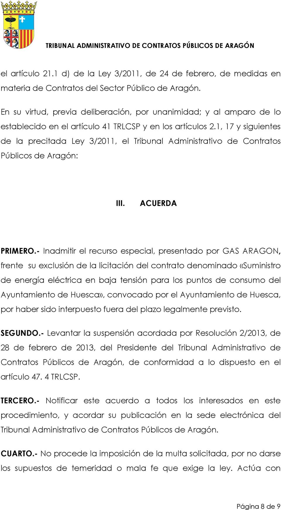 1, 17 y siguientes de la precitada Ley 3/2011, el Tribunal Administrativo de Contratos Públicos de Aragón: III. ACUERDA PRIMERO.