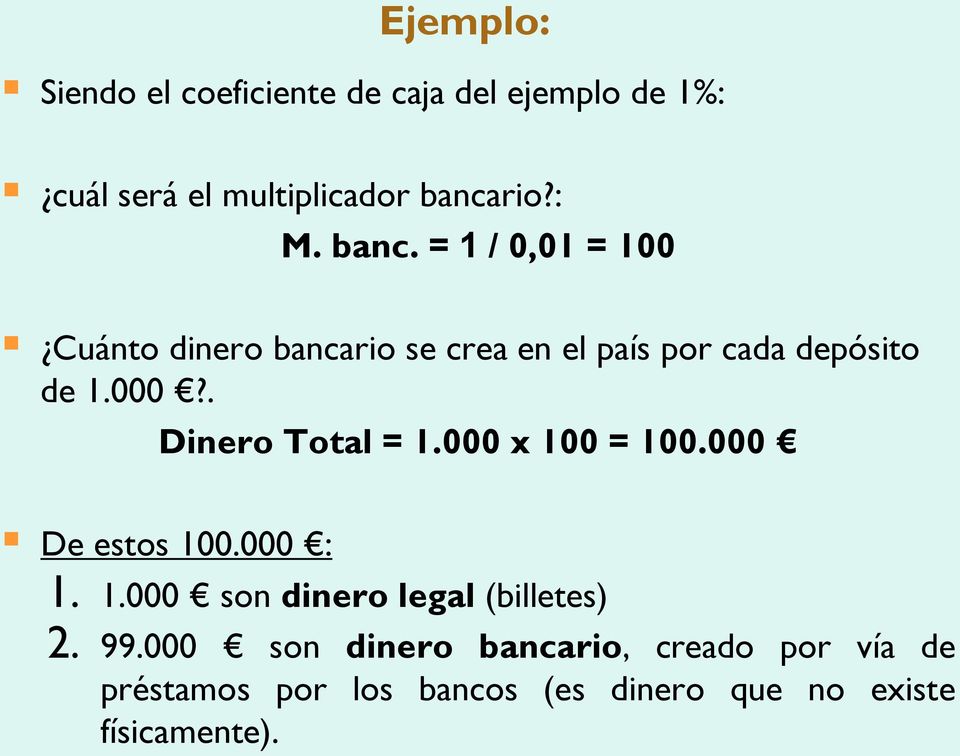 . Dinero Total = 1.000 x 100 = 100.000 De estos 100.000 : 1. 1.000 son dinero legal (billetes) 2.