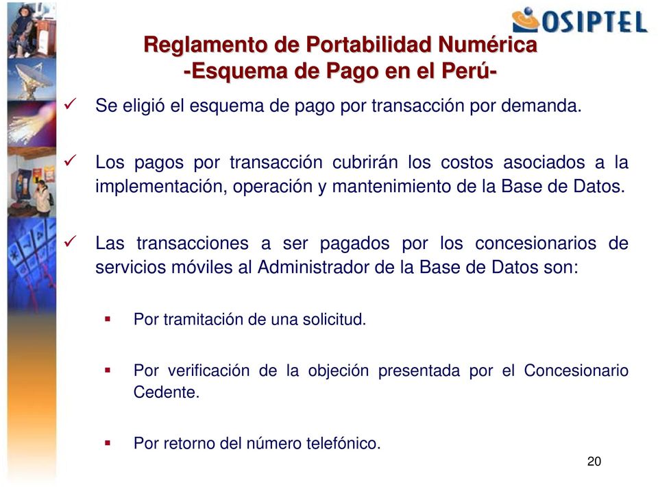 Las transacciones a ser pagados por los concesionarios de servicios móviles al Administrador de la Base de Datos son: Por