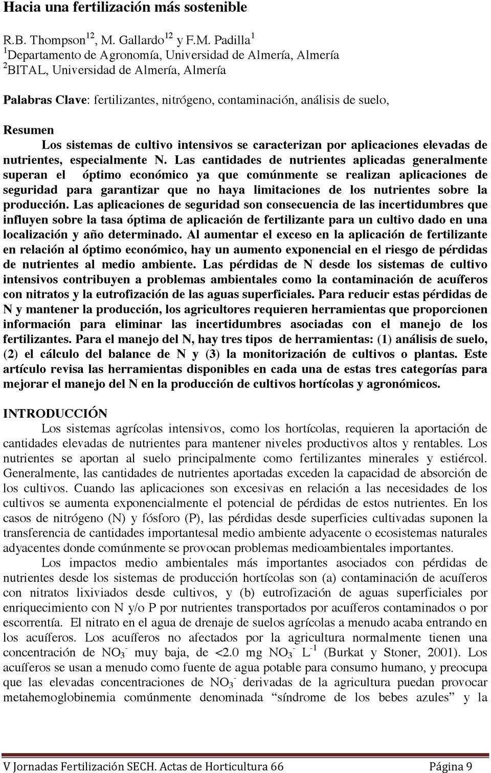 Padilla 1 1 Departamento de Agronomía, Universidad de Almería, Almería 2 BITAL, Universidad de Almería, Almería Palabras Clave: fertilizantes, nitrógeno, contaminación, análisis de suelo, Resumen Los