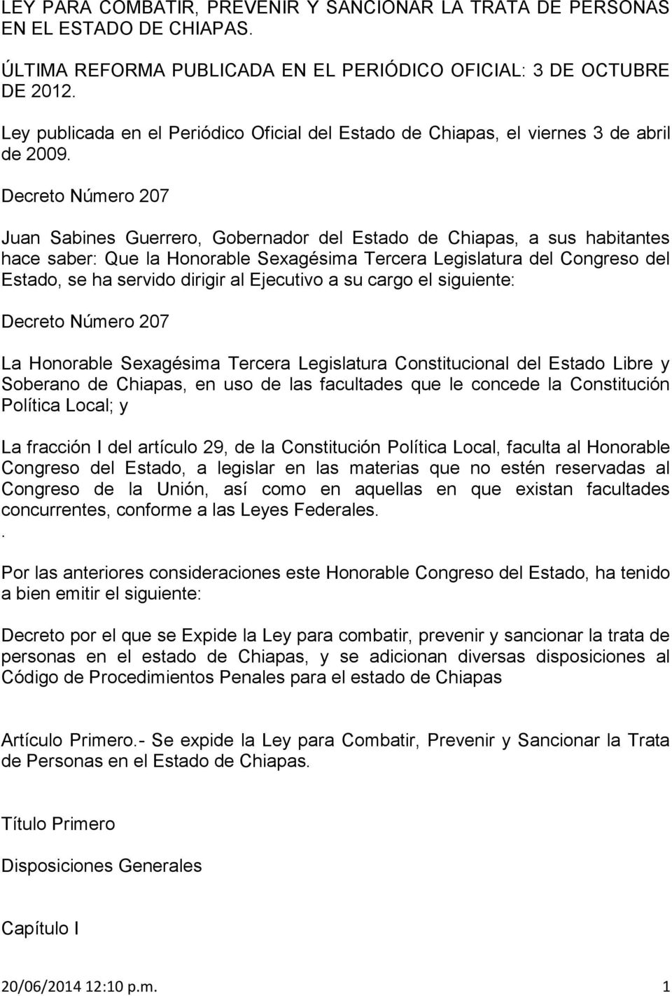 Decreto Número 207 Juan Sabines Guerrero, Gobernador del Estado de Chiapas, a sus habitantes hace saber: Que la Honorable Sexagésima Tercera Legislatura del Congreso del Estado, se ha servido dirigir