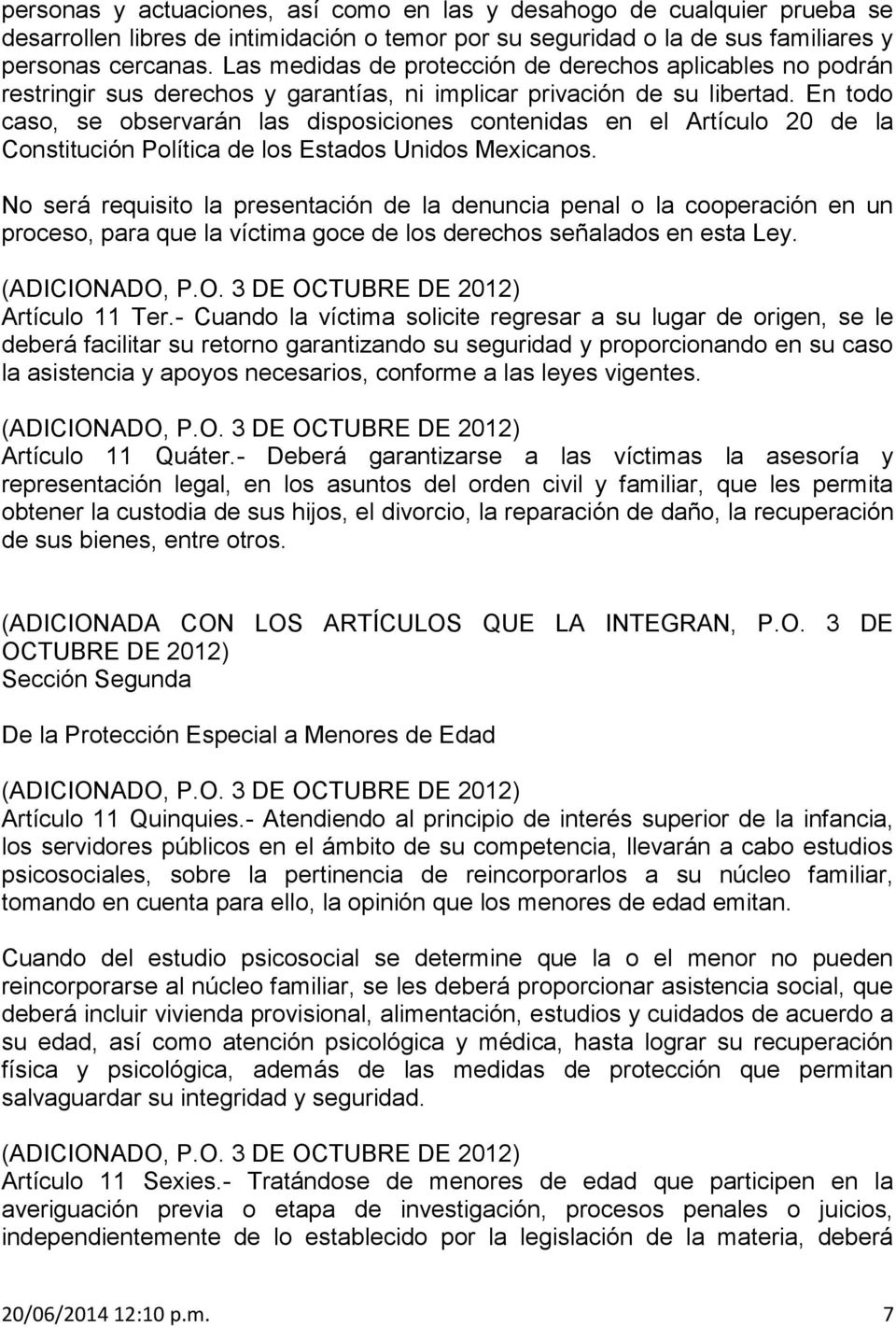 En todo caso, se observarán las disposiciones contenidas en el Artículo 20 de la Constitución Política de los Estados Unidos Mexicanos.