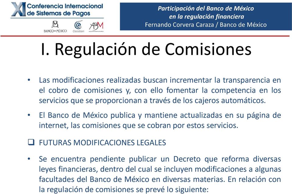 El Banco de México publica y mantiene actualizadas en su página de internet, las comisiones que se cobran por estos servicios.