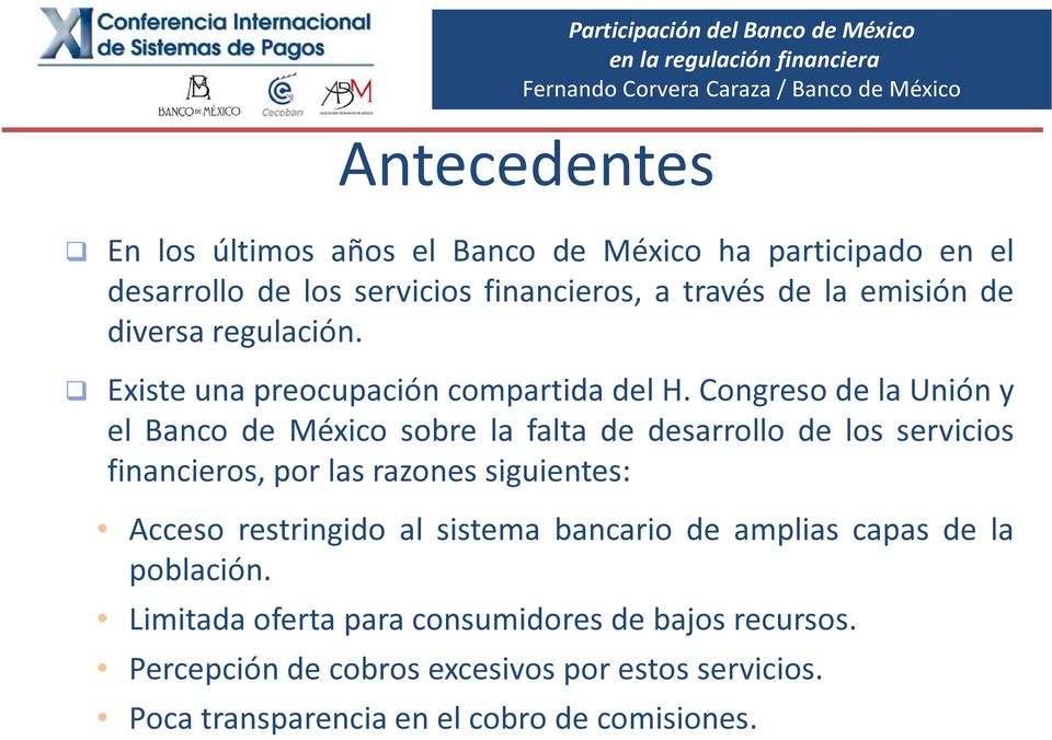 Congreso de la Unión y el Banco de México sobre la falta de desarrollo de los servicios financieros, por las razones siguientes: Acceso
