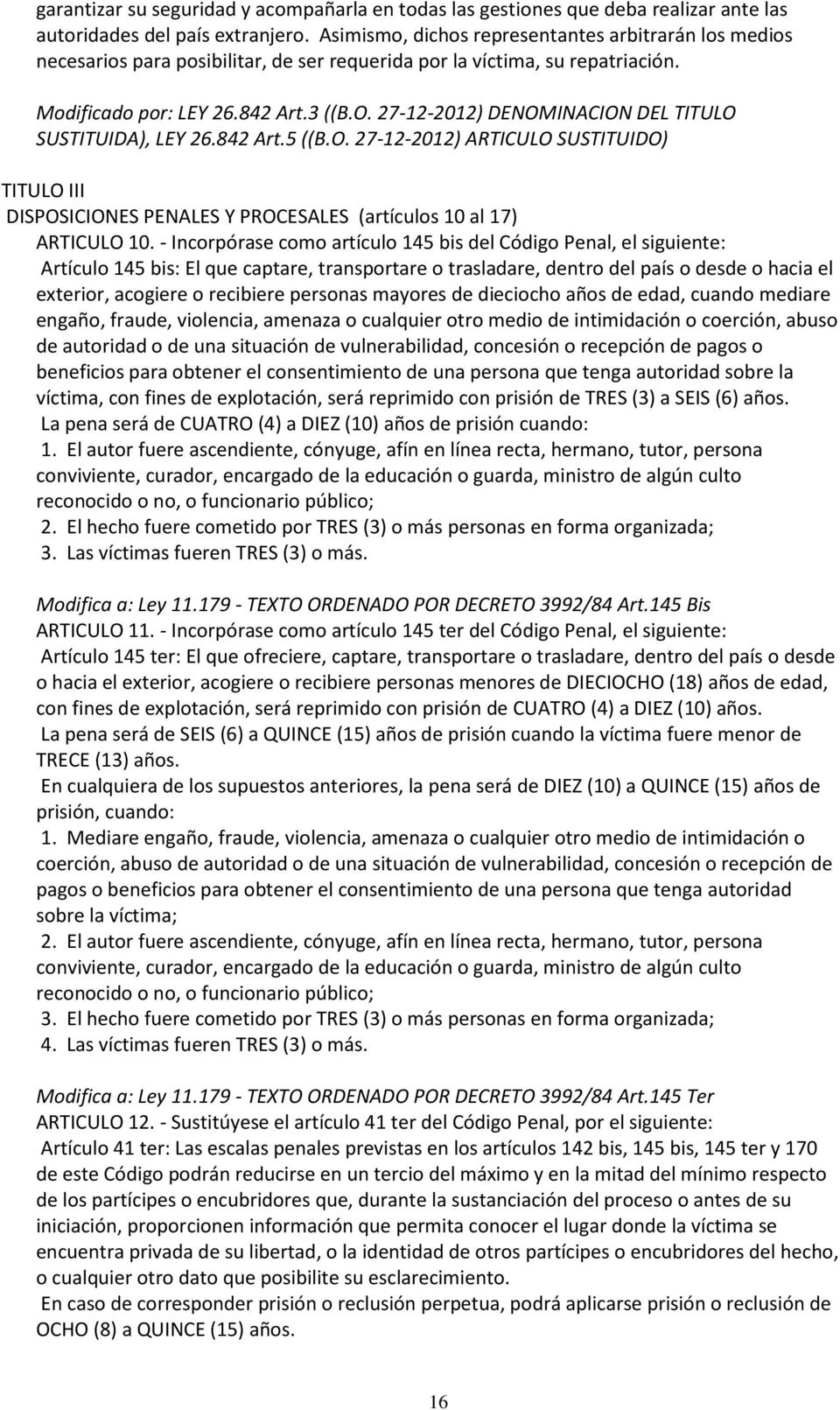 27-12-2012) DENOMINACION DEL TITULO SUSTITUIDA), LEY 26.842 Art.5 ((B.O. 27-12-2012) ARTICULO SUSTITUIDO) TITULO III DISPOSICIONES PENALES Y PROCESALES (artículos 10 al 17) ARTICULO 10.