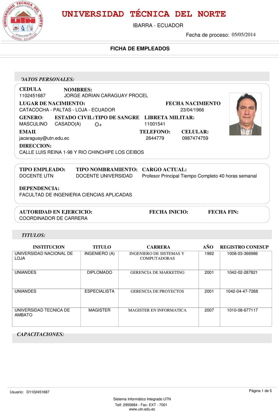 ec 24779 097474759 DIRECCION: CALLE LUIS REINA 1-9 Y RIO CHINCHIPE LOS CEIBOS FECHA NACIMIENTO 23/04/1966 TIPO EMPLEADO: DOCENTE TIPO NOMBRAMIENTO: DOCENTE UNIVERSIDAD CARGO ACTUAL: Profesor