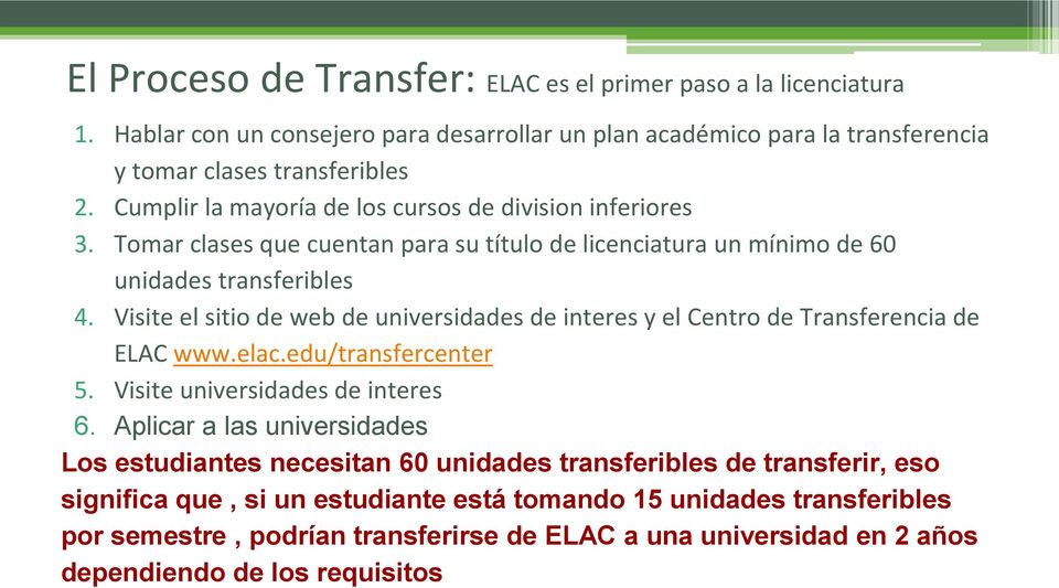 Visite el sitio de web de universidades de interes y el Centro de Transferencia de ELAC www.elac.edu/transfercenter 5. Visite universidades de interes 6.