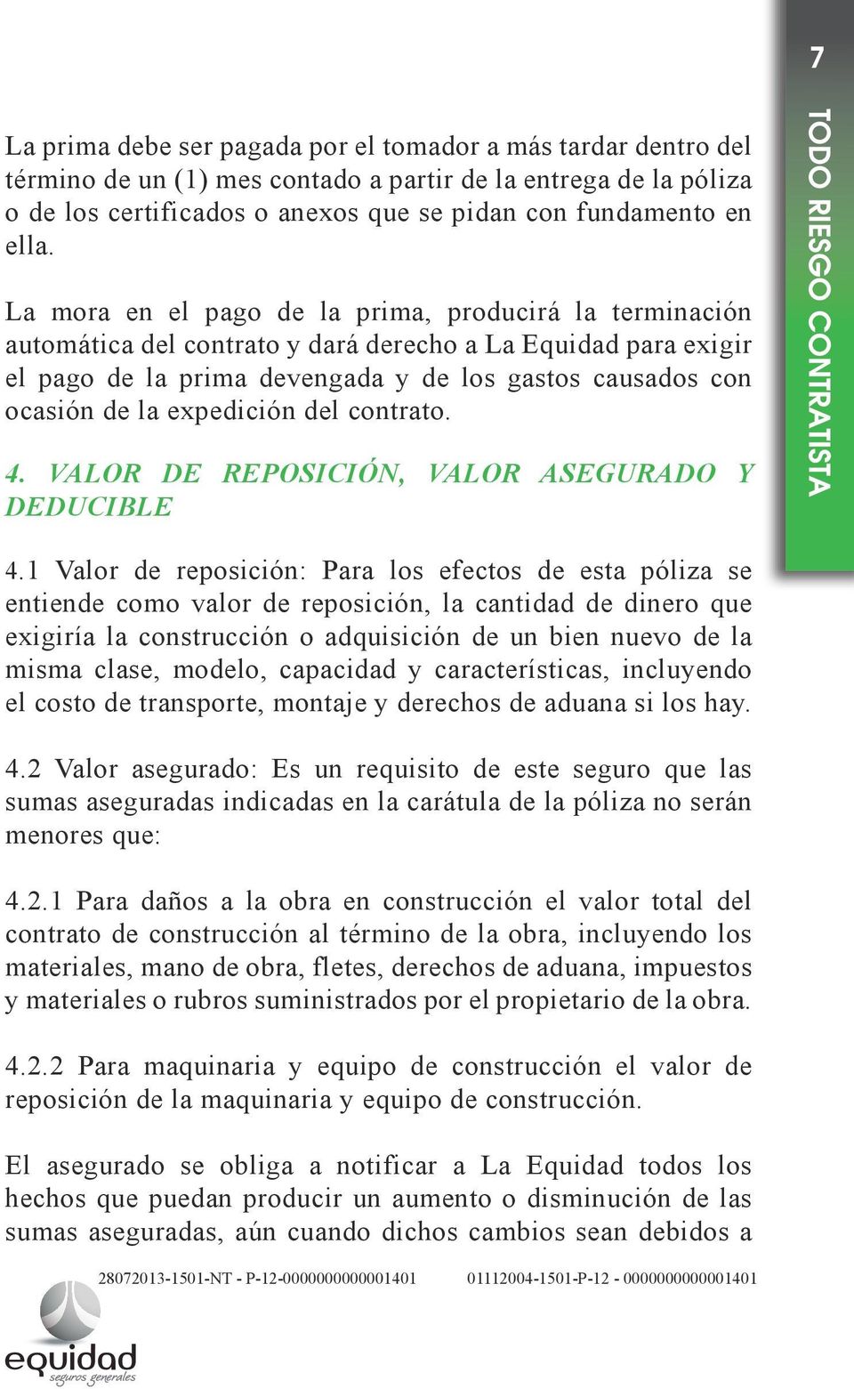 expedición del contrato. 4. VALOR DE REPOSICIÓN, VALOR ASEGURADO Y DEDUCIBLE 4.