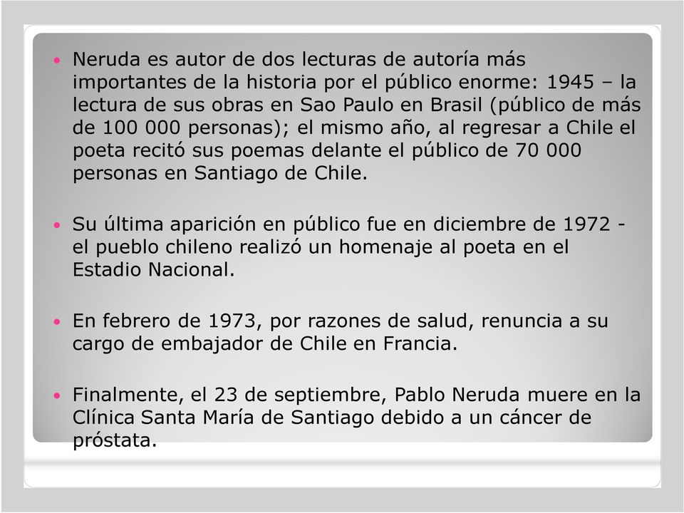 Su última aparición en público fue en diciembre de 1972 - el pueblo chileno realizó un homenaje al poeta en el Estadio Nacional.