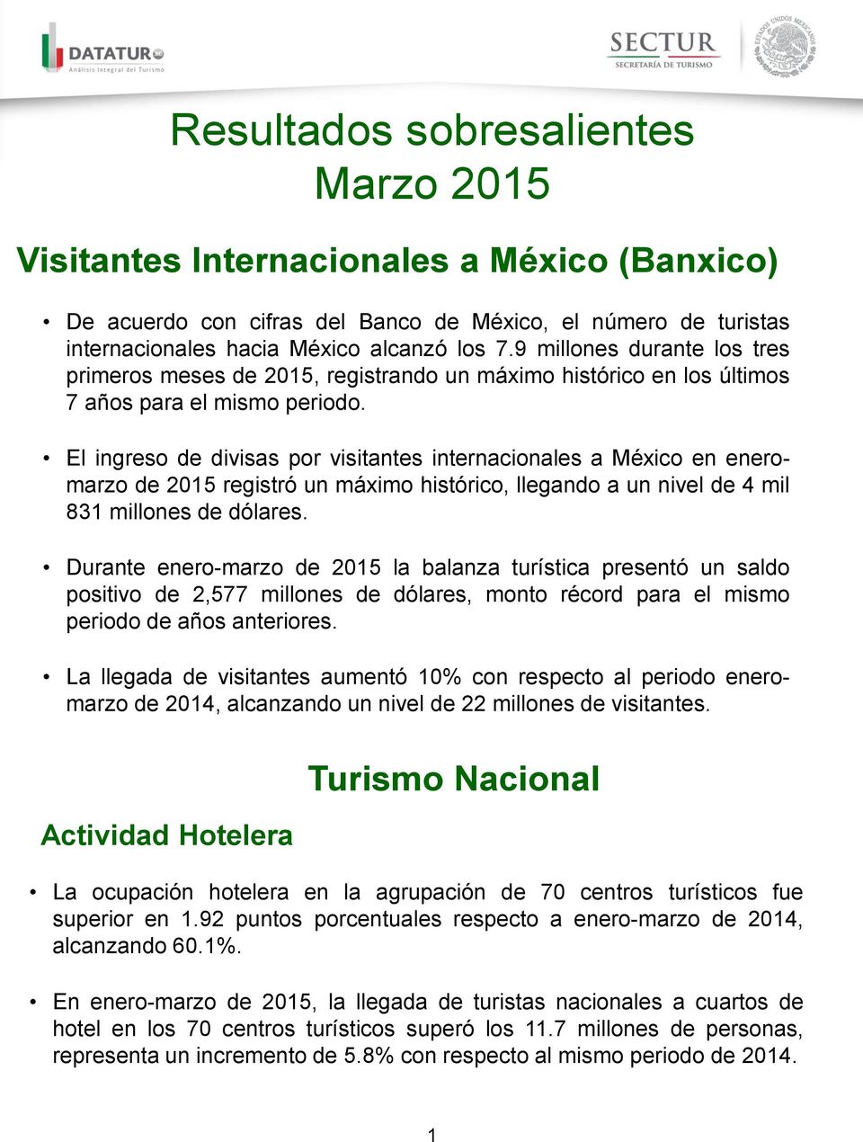 El ingreso de divisas por visitantes internacionales a México en eneromarzo de 2015 registró un máximo histórico, llegando a un nivel de 4 mil 831 millones de dólares.