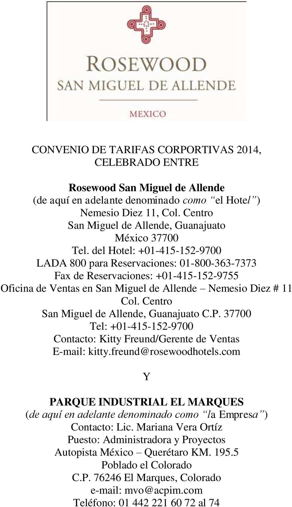 del Hotel: +01-415-152-9700 LADA 800 para Reservaciones: 01-800-363-7373 Fax de Reservaciones: +01-415-152-9755 Oficina de Ventas en San Miguel de Allende Nemesio Diez # 11 Col.