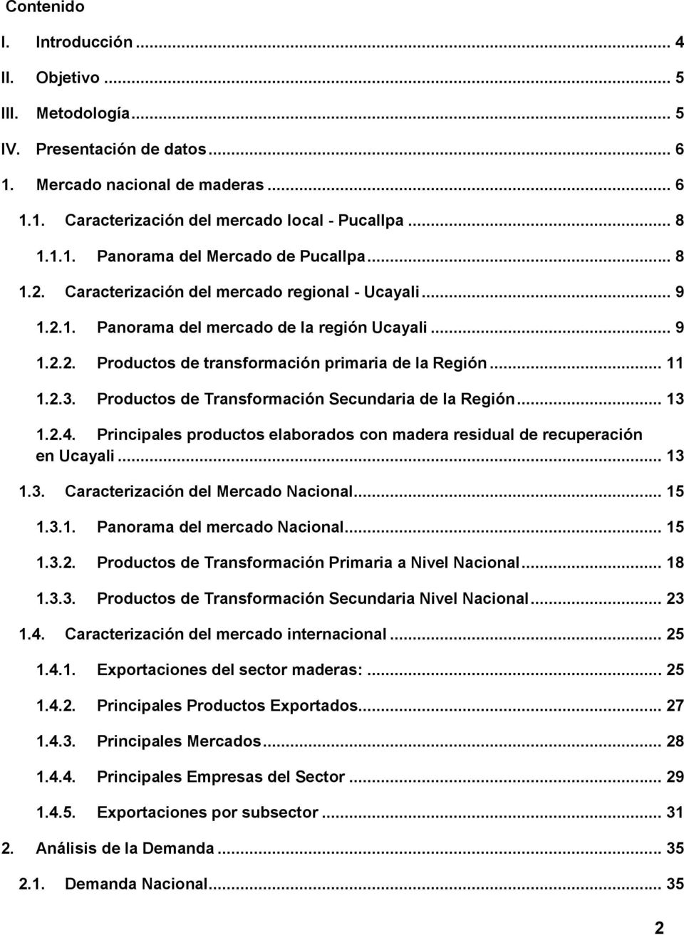 Productos de Transformación Secundaria de la Región... 13 1.2.4. Principales productos elaborados con madera residual de recuperación en Ucayali... 13 1.3. Caracterización del Mercado Nacional... 15 1.