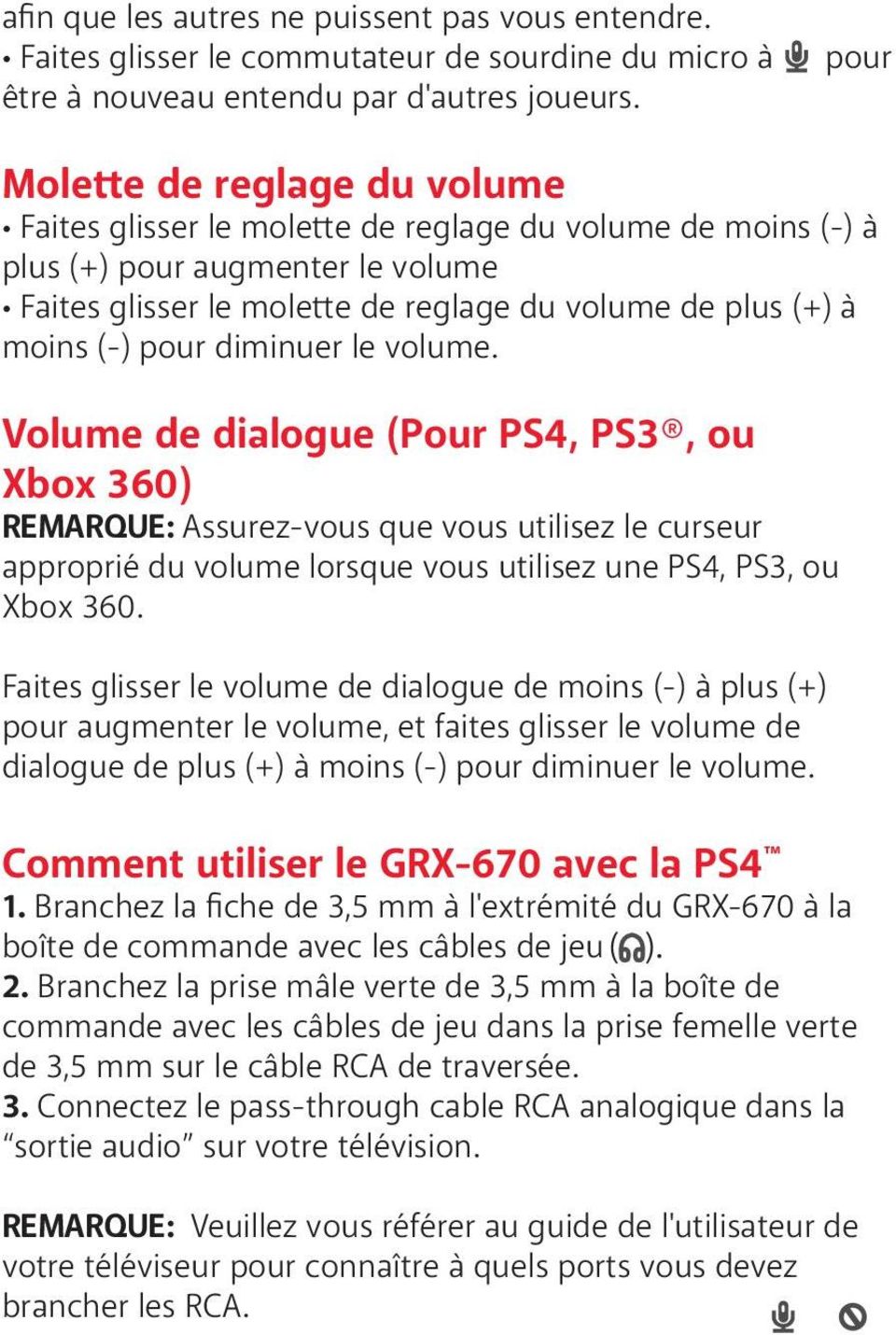 (-) pour diminuer le volume. Volume de dialogue (Pour PS4, PS3, ou Xbox 360) REMARQUE: Assurez-vous que vous utilisez le curseur approprié du volume lorsque vous utilisez une PS4, PS3, ou Xbox 360.