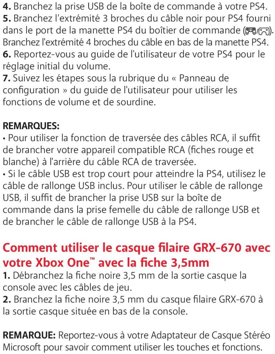 Reportez-vous au guide de l'utilisateur de votre PS4 pour le réglage initial du volume. 7.