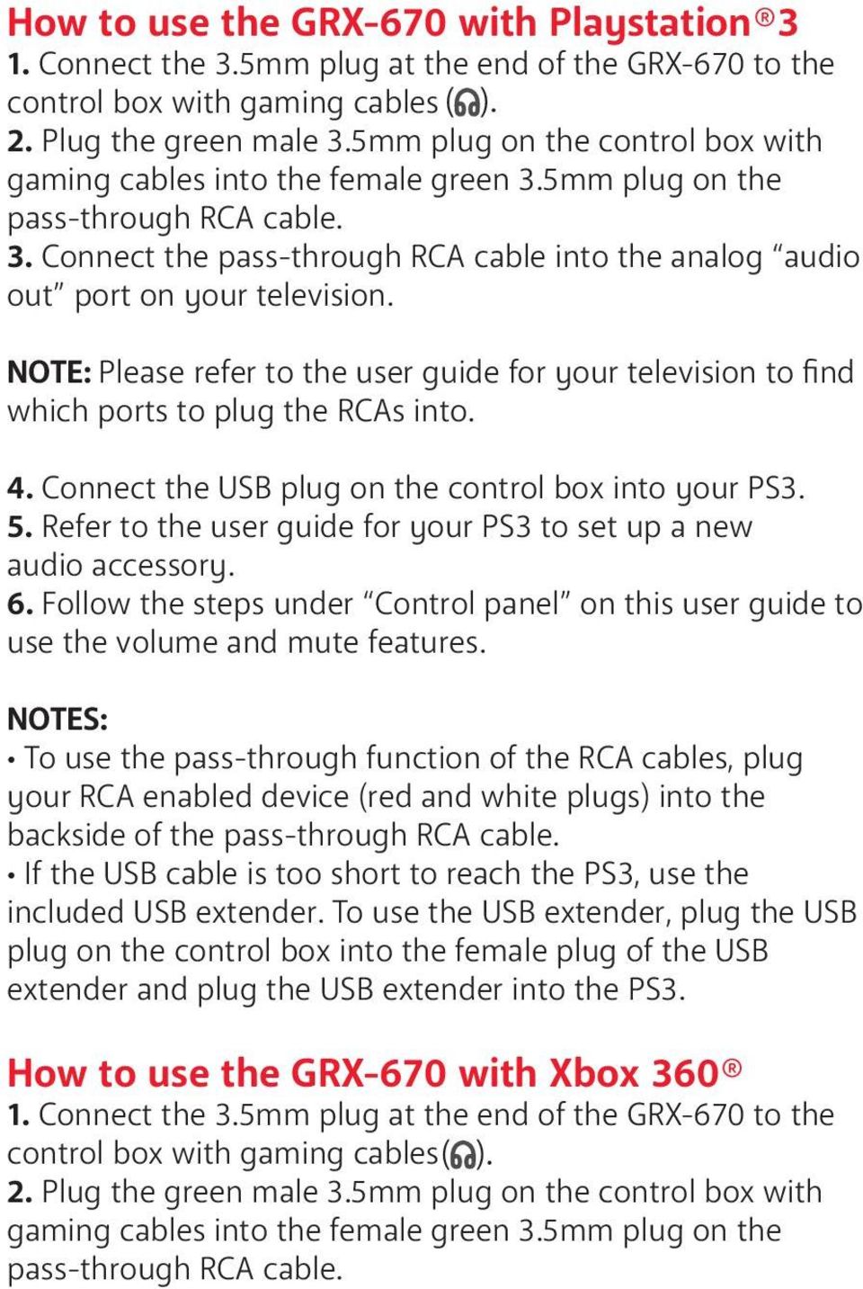 NOTE: Please refer to the user guide for your television to find which ports to plug the RCAs into. 4. Connect the USB plug on the control box into your PS3. 5.