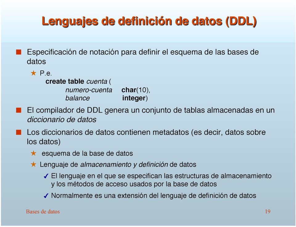 Los diccionarios de datos contienen metadatos (es decir, datos sobre los datos)" esquema de la base de datos" Lenguaje de almacenamiento y definición