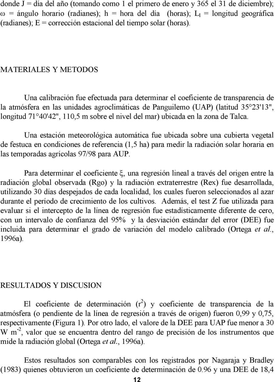 MATERIALES Y METODOS Una calibración fue efectuada para determinar el coeficiente de transparencia de la atmósfera en las unidades agroclimáticas de Panguilemo (UAP) (latitud 35 23'13", longitud 71