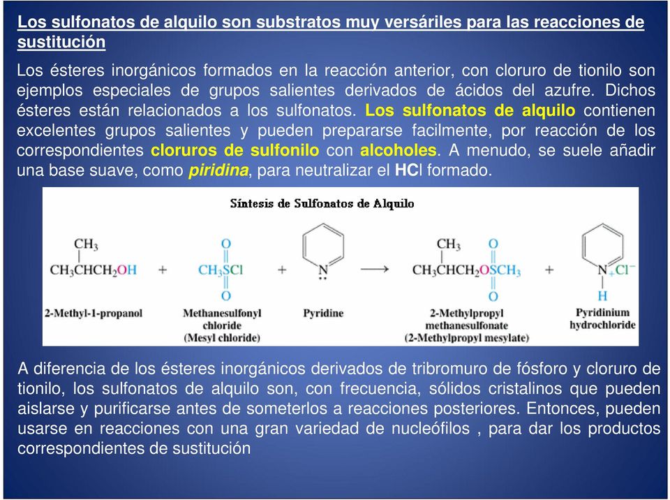 Los sulfonatos de alquilo contienen excelentes grupos salientes y pueden prepararse facilmente, por reacción de los correspondientes cloruros de sulfonilo con alcoholes.