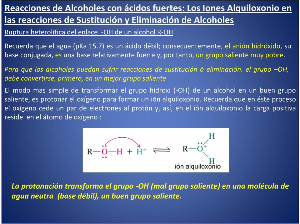 Para que los alcoholes puedan sufrir reacciones de sustitución ó eliminación, el grupo OH, debe convertirse, primero, en un mejor grupo saliente El modo mas simple de transformar el grupo hidroxi (