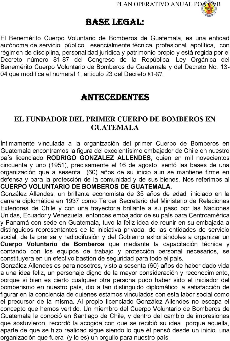 Guatemala y del Decreto No. 13-04 que modifica el numeral 1, articulo 23 del Decreto 81-87.