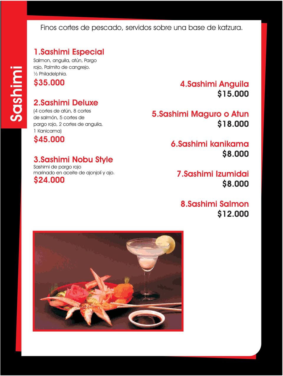 Sashimi Deluxe (4 cortes de atún, 8 cortes de salmón, 5 cortes de pargo rojo, 2 cortes de anguila, 1 Kanicama) $45.000 3.