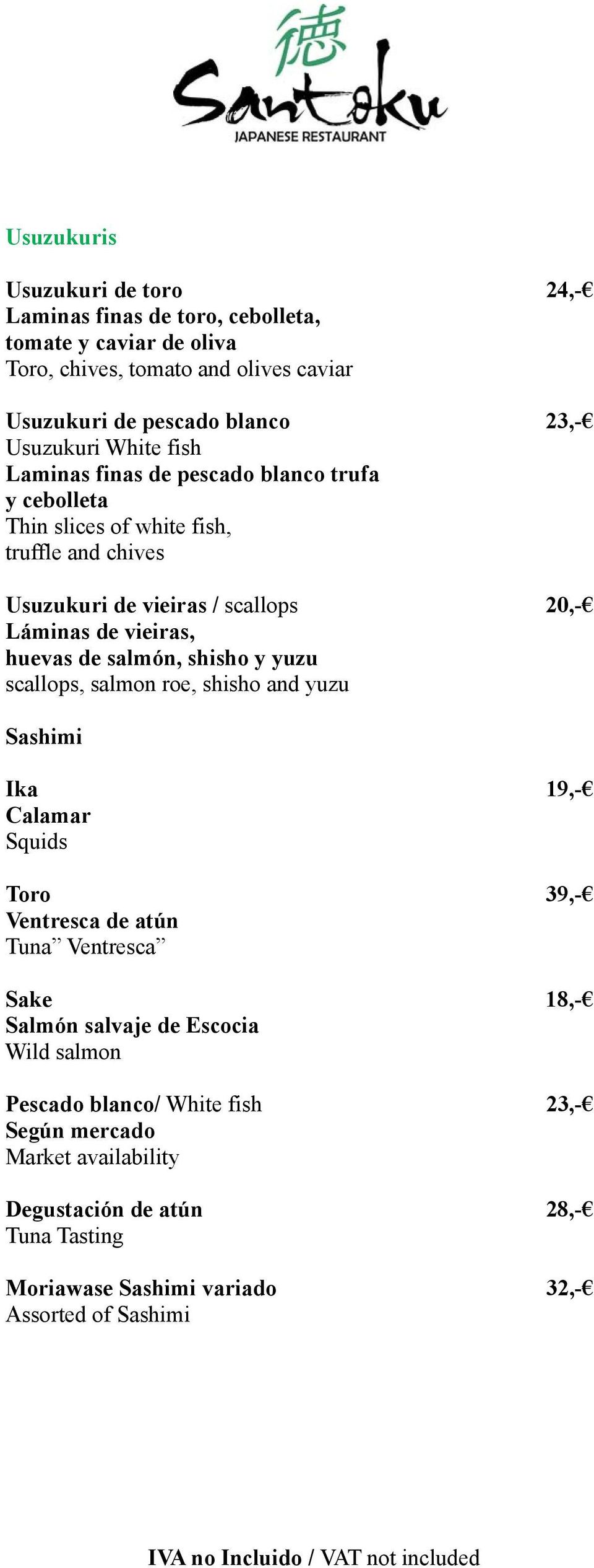 vieiras, huevas de salmón, shisho y yuzu scallops, salmon roe, shisho and yuzu Sashimi Ika 19,- Calamar Squids Toro 39,- Ventresca de atún Tuna Ventresca Sake 18,- Salmón