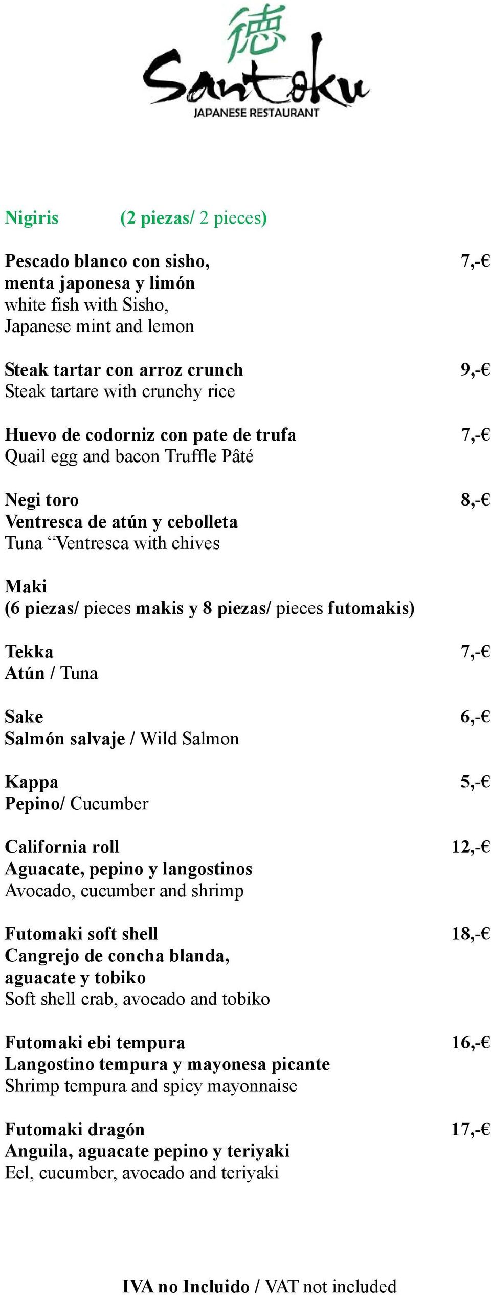 futomakis) Tekka 7,- Atún / Tuna Sake 6,- Salmón salvaje / Wild Salmon Kappa 5,- Pepino/ Cucumber California roll 12,- Aguacate, pepino y langostinos Avocado, cucumber and shrimp Futomaki soft shell