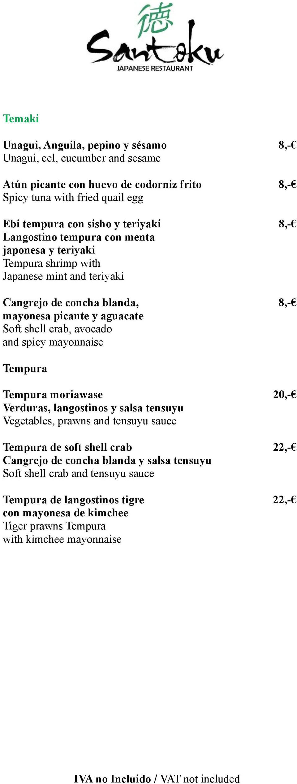 shell crab, avocado and spicy mayonnaise Tempura Tempura moriawase 20,- Verduras, langostinos y salsa tensuyu Vegetables, prawns and tensuyu sauce Tempura de soft shell crab