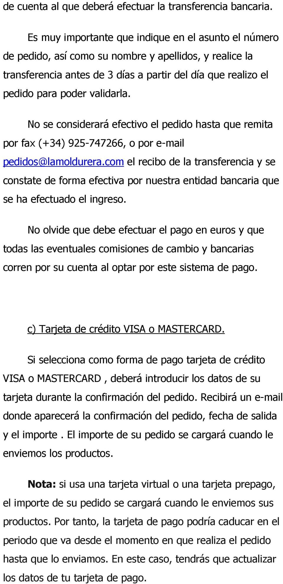 No se considerará efectivo el pedido hasta que remita por fax (+34) 925-747266, o por e-mail pedidos@lamoldurera.